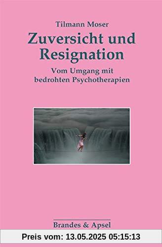 Zuversicht und Resignation: Vom Umgang mit bedrohten Psychotherapien Zuversicht und Resignation: Vom Umgang mit bedrohten Psychotherapien