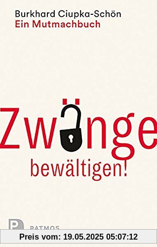 Zwänge bewältigen: Ein Mutmachbuch