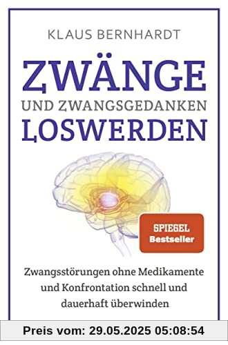 Zwänge und Zwangsgedanken loswerden: Zwangsstörungen ohne Medikamente und Konfrontation schnell und dauerhaft überwinden