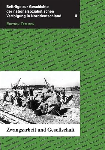 Zwangsarbeit und Gesellschaft (Beiträge zur Geschichte der nationalsozialistischen Verfolgung in Norddeutschland) von Edition Temmen e.K.