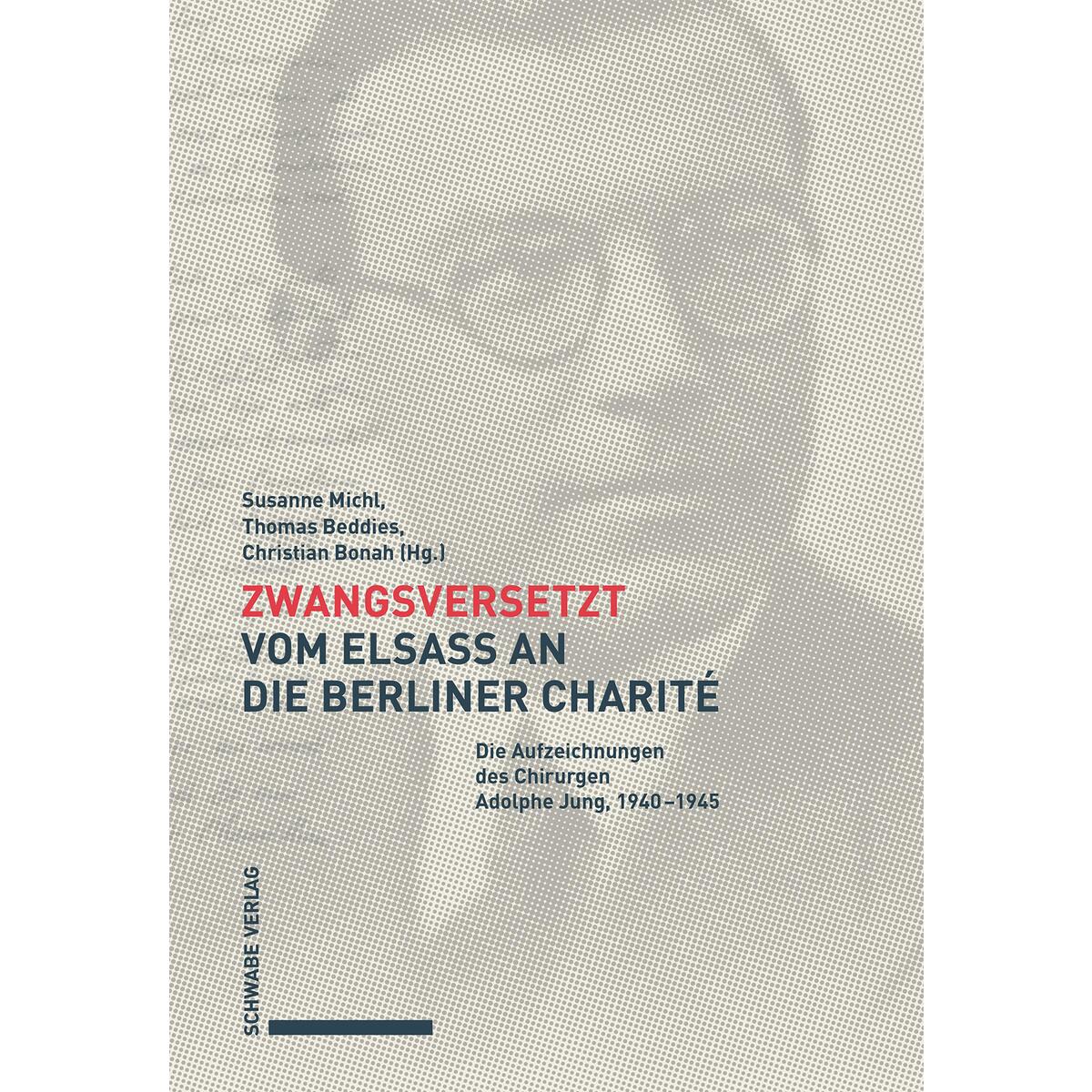 Zwangsversetzt - Vom Elsass an die Berliner Charité Zwangsversetzt - Vom Elsass an die Berliner Charité von Schwabe Verlag GmbH
