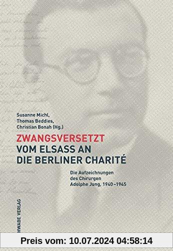 Zwangsversetzt – Vom Elsass an die Berliner Charité: Die Aufzeichnungen des Chirurgen Adolphe Jung, 1940–1945