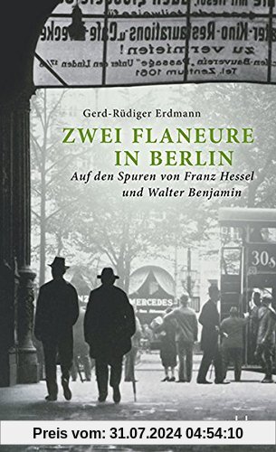 Zwei Flaneure in Berlin: Auf den Spuren von Franz Hessel und Walter Benjamin