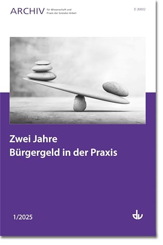 Zwei Jahre Bürgergeld in der Praxis: Ausgabe 1/2025 - Archiv für Wissenschaft und Praxis der Sozialen Arbeit Zwei Jahre Bürgergeld in der Praxis: Ausgabe 1/2025 - Archiv für Wissenschaft und Praxis der Sozialen Arbeit von Lambertus