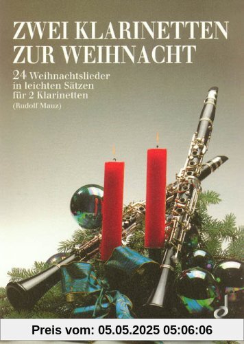 Zwei Klarinetten zur Weihnacht: 24 Weihnachtslieder in leichten Sätzen. 2 Klarinetten (B oder Es). Spielpartitur.