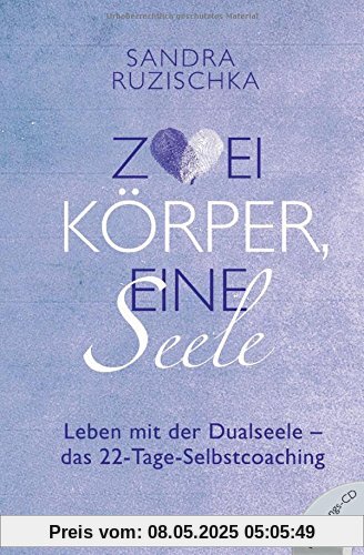 Zwei Körper, eine Seele: Leben mit der Dualseele - das 22-Tage-Selbstcoaching - Mit Übungs-CD -