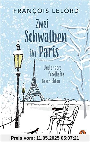 Zwei Schwalben in Paris: Und andere fabelhafte Geschichten