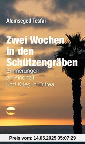 Zwei Wochen in den Schützengräben: Erinnerungen an Kindheit und Krieg in Eritrea (Verlag am Park)