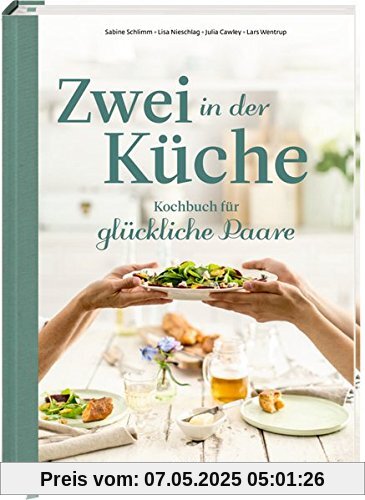 Zwei in der Küche: Kochbuch für glückliche Paare Zwei in der Küche: Kochbuch für glückliche Paare