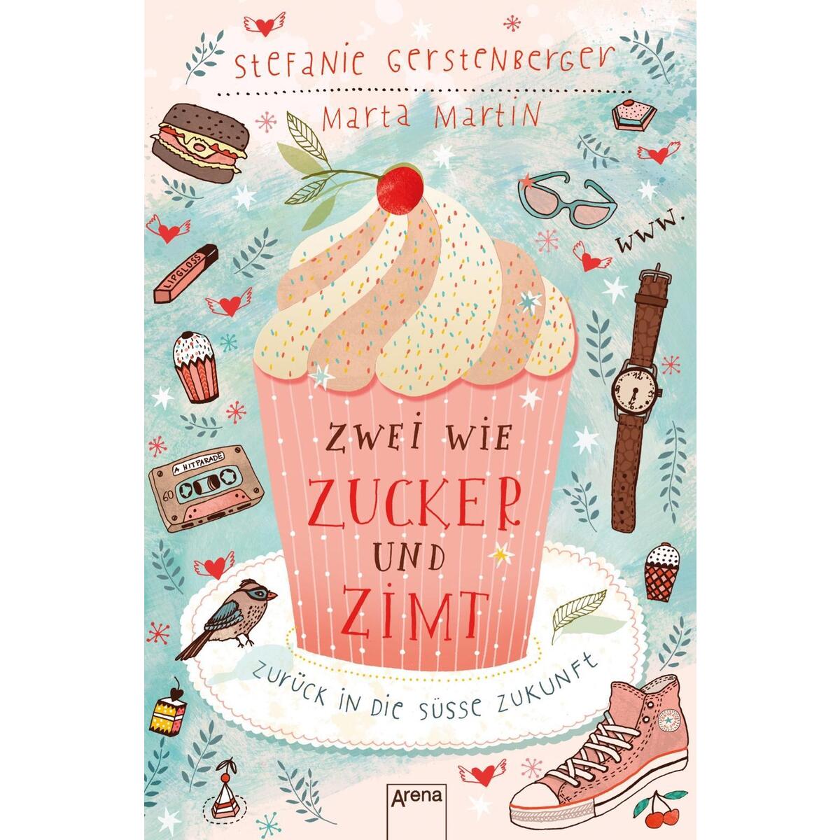Zwei wie Zucker und Zimt. Zurück in die süße Zukunft von Arena Verlag GmbH