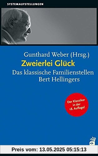 Zweierlei Glück: Das klassische Familienstellen Bert Hellingers Zweierlei Glück: Das klassische Familienstellen Bert Hellingers