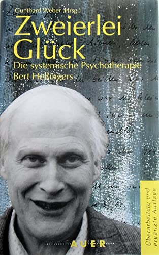 Zweierlei Glück. Die systemische Psychotherapie Bert Hellingers