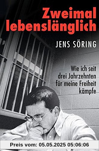 Zweimal lebenslänglich: Wie ich seit drei Jahrzehnten für meine Freiheit kämpfe