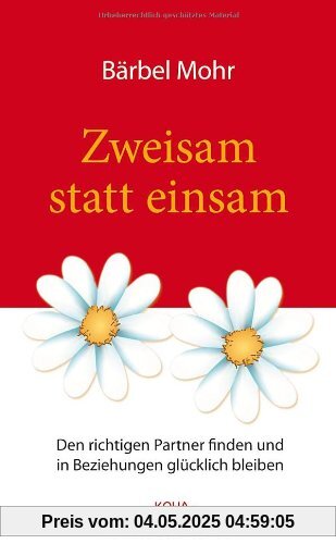 Zweisam statt einsam: Den richtigen Partner finden und in Beziehungen glücklich bleiben