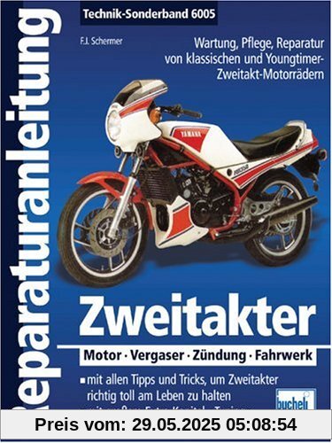 Zweitakter: Motor - Vergaser - Zündung - Fahrwerk: Wartung, Pflege, Reparatur von klassischen und Youngtimer- Zweitakt-Motorrädern (Reparaturanleitungen)
