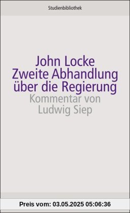 Zweite Abhandlung über die Regierung: Über den wahren Ursprung, die Reichweite und den Zweck der staatlichen Regierung (suhrkamp studienbibliothek)