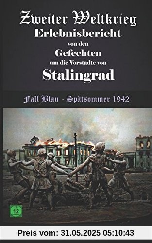Zweiter Weltkrieg Erlebnisbericht von den  Gefechten  um die  Vorstädte von Stalingrad   Fall Blau - Spätsommer 1942