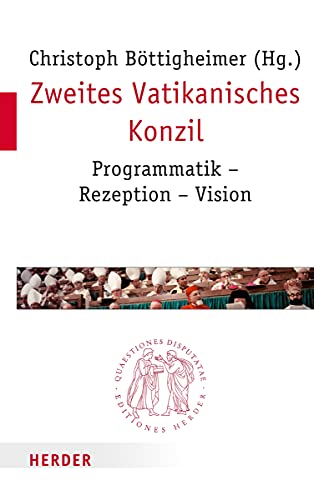 Zweites Vatikanisches Konzil: Programmatik - Rezeption - Vision (Quaestiones disputatae) von Herder, Freiburg