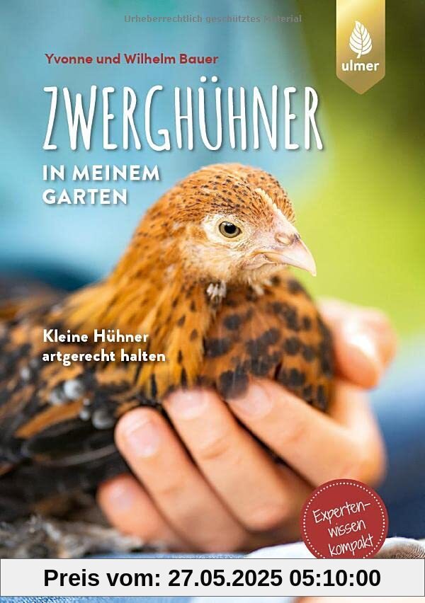 Zwerghühner in meinem Garten: Kleine Hühner artgerecht halten. Expertenwissen kompakt