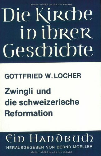 Zwingli und die schweizerische Reformation (Veroffentlichungen Des Max-planck-instituts Fur Ge...