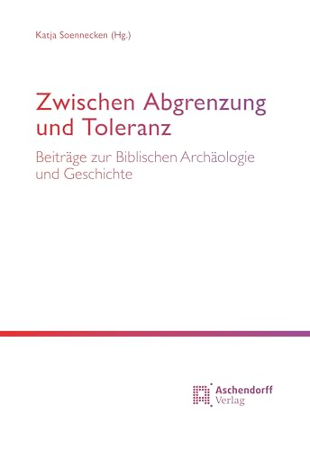 Zwischen Abgrenzung und Toleranz: Beiträge zur Biblischen Archäologie und Geschichte von Aschendorff Verlag