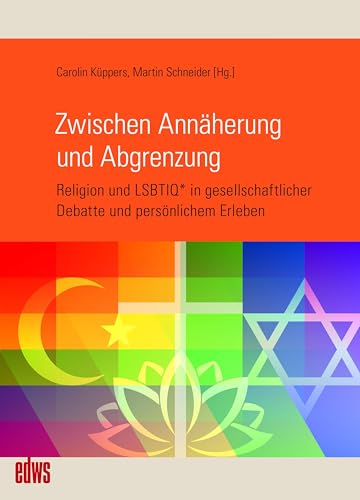 Zwischen Annäherung und Abgrenzung: Religion und LSBTIQ* in gesellschaftlicher Debatte und persönlichem Erleben (Edition Waldschlösschen) von Mnnerschwarm Verlag