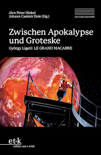 Zwischen Apokalypse und Groteske: György Ligeti: LE GRAND MACABRE (neue musik wissenschaft: Schriften der Hochschule für Musik Dresden)