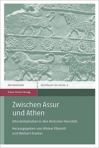 Zwischen Assur und Athen: Altorientalisches in den Historien Herodots (SpielRäume der Antike) von Franz Steiner Verlag