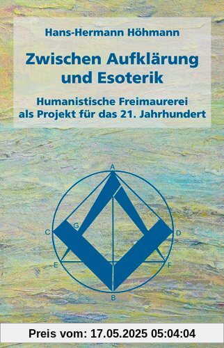 Zwischen Aufklärung und Esoterik: Humanistische Freimaurerei als Projekt für das 21. Jahrhundert