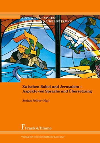 Zwischen Babel und Jerusalem – Aspekte von Sprache und Übersetzung (Ost-West-Express. Kultur und Übersetzung)