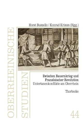 Zwischen Bauernkrieg und Französischer Revolution: Untertanenkonflikte am Oberrhein (Oberrheinische Studien) von Jan Thorbecke Verlag