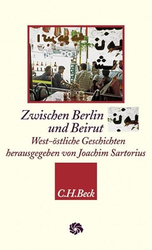 Zwischen Berlin und Beirut: West-östliche Geschichten (Neue Orientalische Bibliothek)