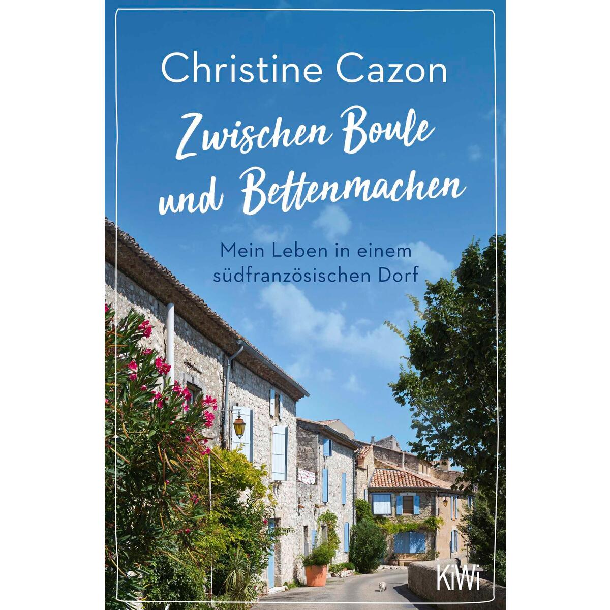 Zwischen Boule und Bettenmachen von Kiepenheuer & Witsch GmbH
