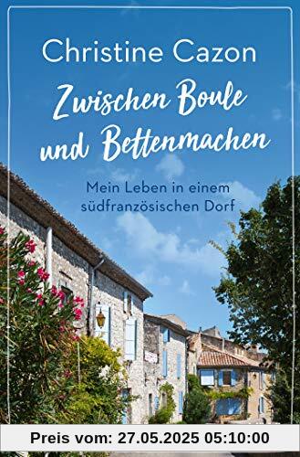 Zwischen Boule und Bettenmachen: Mein Leben in einem südfranzösischen Dorf