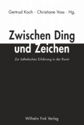 Zwischen Ding und Zeichen: Zur ästhetischen Erfahrung in der Kunst von Fink Wilhelm GmbH + Co.KG