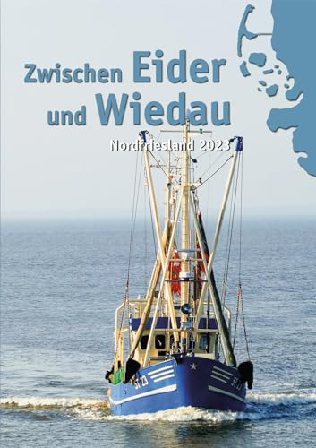 Zwischen Eider und Wiedau: Heimatkalender für Nordfriesland 2023