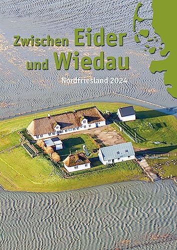 Zwischen Eider und Wiedau: Heimatkalender für Nordfriesland 2024 von Husum Druck- und Verlagsgesellschaft