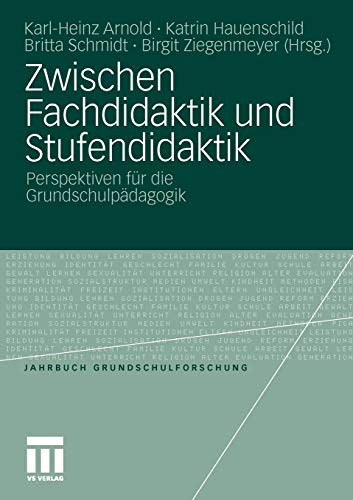 Zwischen Fachdidaktik und Stufendidaktik: Perspektiven für die Grundschulpädagogik (Jahrbuch Grundschulforschung, Band 14)
