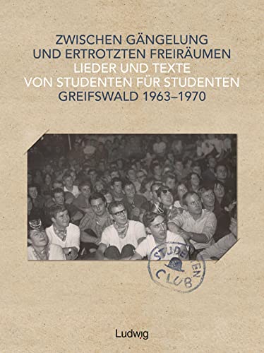 Zwischen Gängelung und ertrotzten Freiräumen – Lieder und Texte von Studenten für Studenten – Greifswald 1963–1970: Ein Rückblick auf die Jahre 1963 ... der Ernst-Moritz-Arndt-Universität Greifswald Zwischen Gängelung und ertrotzten Freiräumen – Lieder und Texte von Studenten für Studenten – Greifswald 1963–1970: Ein Rückblick auf die Jahre 1963 ... der Ernst-Moritz-Arndt-Universität Greifswald von Verlag Ludwig