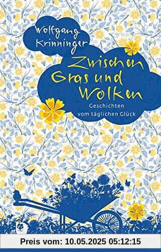 Zwischen Gras und Wolken: Geschichten vom täglichen Glück (Edition Eschbach)