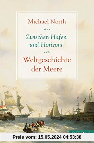 Zwischen Hafen und Horizont: Weltgeschichte der Meere