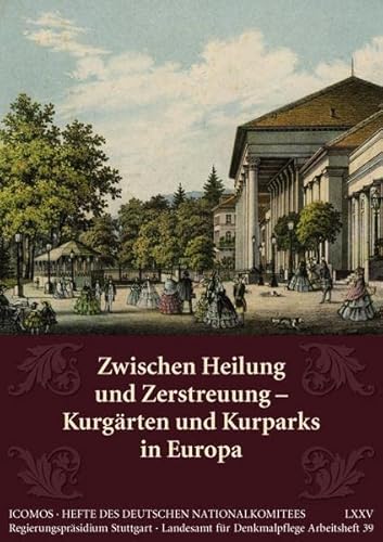 Zwischen Heilung und Zerstreuung: Kurgärten und Kurparks in Europa (Arbeitshefte - Landesamt für Denkmalpflege im Regierungspräsidium Stuttgart)