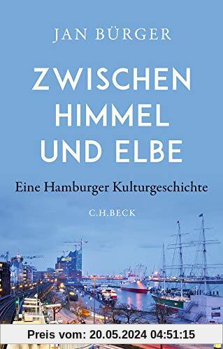 Zwischen Himmel und Elbe: Eine Hamburger Kulturgeschichte