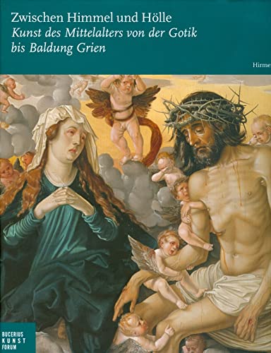 Zwischen Himmel und Hölle: Kunst des Mittelalters von der Gotik bis Baldung Grien, Ausstellung: Hamburg 19.09.2009–10.01.2010; Bucerius Kunst Forum Zwischen Himmel und Hölle: Kunst des Mittelalters von der Gotik bis Baldung Grien, Ausstellung: Hamburg 19.09.2009–10.01.2010; Bucerius Kunst Forum