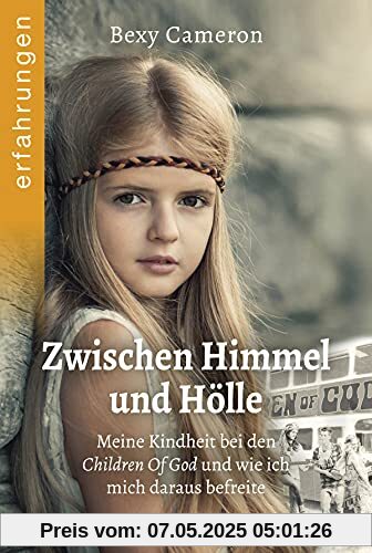 Zwischen Himmel und Hölle: Meine Kindheit bei den Children Of God und wie ich mich daraus befreite