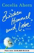 Zwischen Himmel und Liebe: Roman