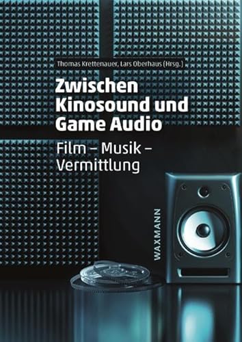 Zwischen Kinosound und Game Audio: Film – Musik – Vermittlung