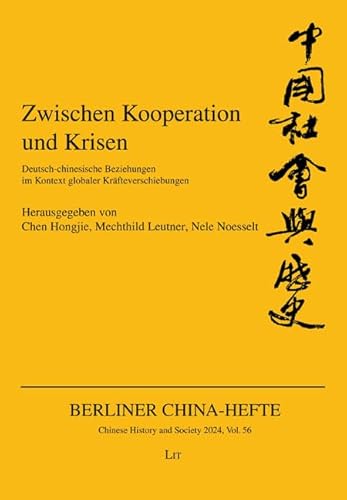 Zwischen Kooperation und Krisen: Deutsch-chinesische Beziehungen im Kontext globaler Kräfteverschiebungen (Berliner China-Hefte - Chinese History and Society) von Lit Verlag