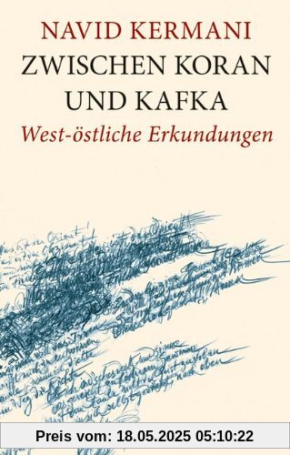 Zwischen Koran und Kafka: West-östliche Erkundungen