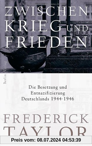 Zwischen Krieg und Frieden: Die Besetzung und Entnazifizierung Deutschlands 1944-1946